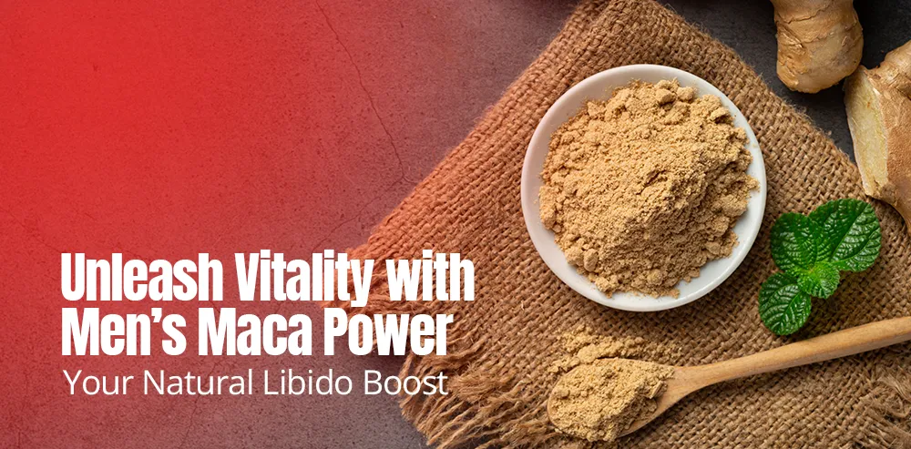 Unleash Your Vitality with Men’s Maca Power: The Natural Libido Booster You’ve Been Waiting For